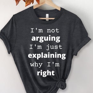 I&#39;m Not Arguing I&#39;m Just Explaining Why I&#39;m Right Shirt, Engineer Shirt, Lawyer Shirt, Surveyor Shirt, Unisex, Youth, Toddler Shirt, Trend