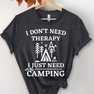 I Don&#39;t Need Therapy I Just Need To Go Camping Shirt, Therapy Shirt, I Don&#39;t Need Therapy, Camping Shirt, Unisex, Youth, Toddler