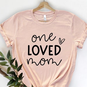 One Loved Mom Shirt, One Tough Mother Shirt, Cute Mom Gift, Cute Mother&#39;s Day Gift, Loved Mom Shirt