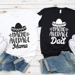 Nacho Average Dad/Mama Shirt: Fiesta Family Party T-shirt
