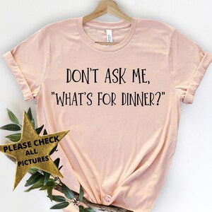 Funny Mom Shirt: Don&#39;t Ask Me What&#39;s For Dinner, Trendy Mommy&#39;s Tee