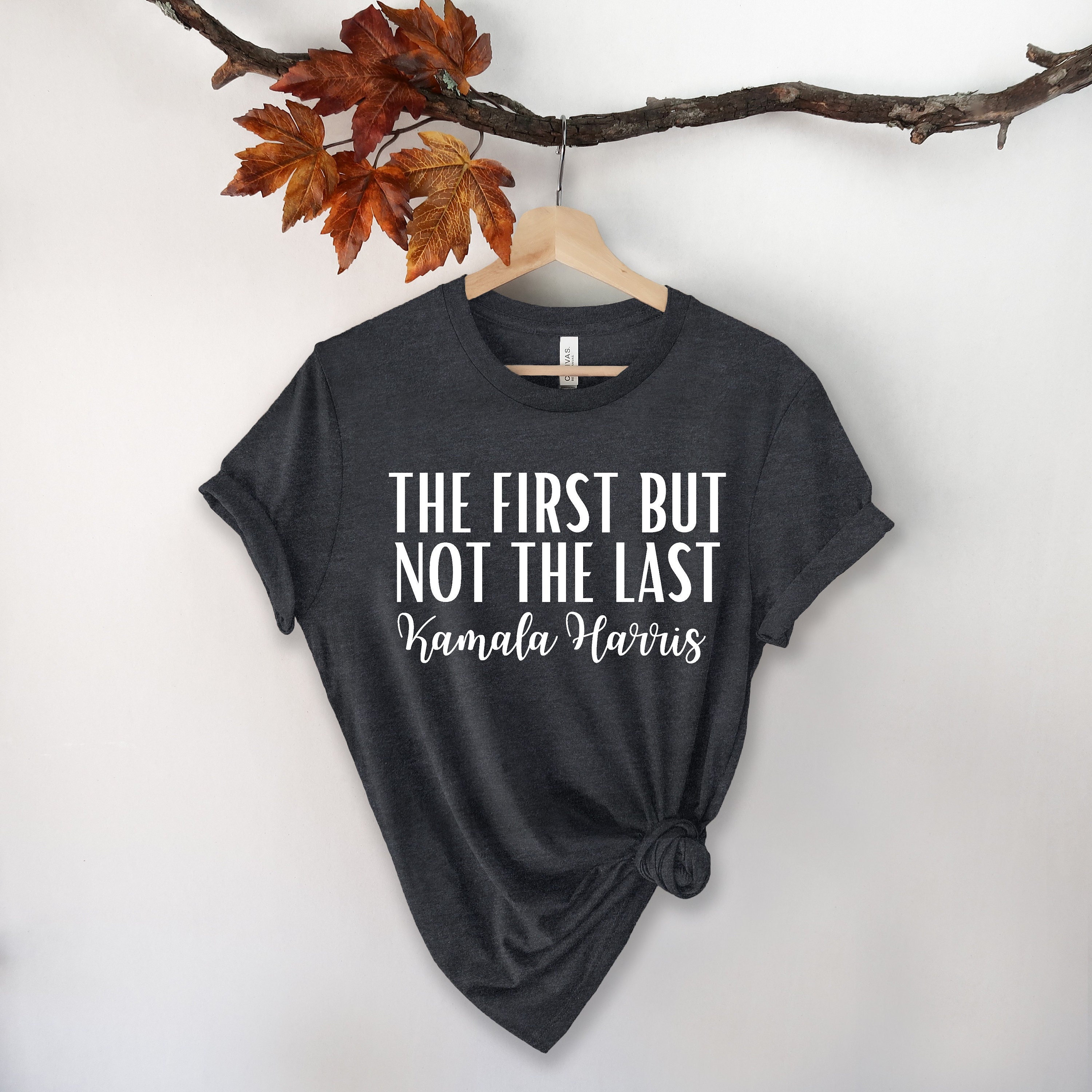 The First but Not Shirt, Anti-trump Kamala Last Etsy President Trend Vice Political Harris Shirt, - Shirt, Shirt, Protest Shirt, the Madam Shirt