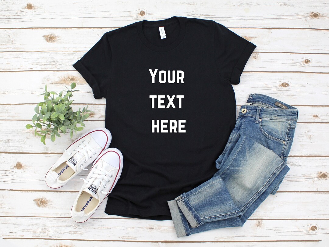 Your Text Here Shirt Custom Text Shirt Personalized Shirt - Etsy