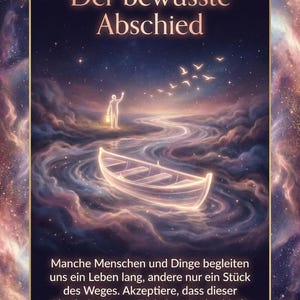 May include: An inspirational image with the text "Der bewusste Abschied." A glowing boat floats on a river of clouds, with a figure holding a lantern on the shore. Birds fly in the starry sky. The image conveys themes of letting go and acceptance.