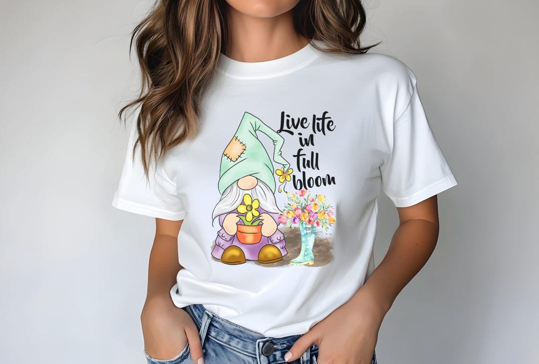 Live Life in Full Bloom Gnome Shirt - Inspirational Shirt, Motivational ...