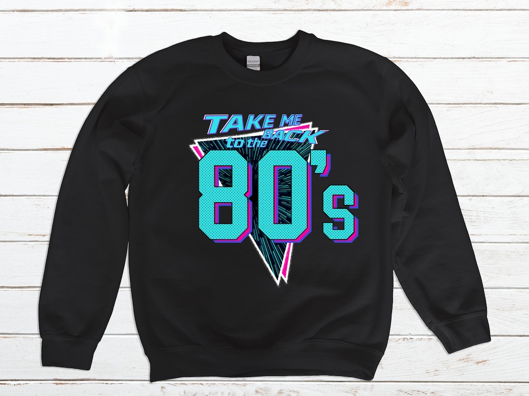Take Me Back to the 80's Sweatshirt, 80s Sweatshirt, Vintage Sweatshirt