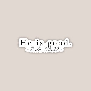 Bible Verse Faith Sticker | He is good | Psalms 118:29