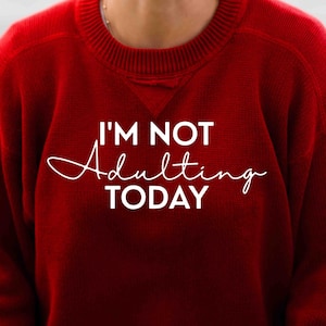 I&#39;m Not Adulting Today Svg | Instant Digital Download Svg | Quirky Funny Phrase Saying Svg | Female Shirt Sweater Design Svg | Handwritten