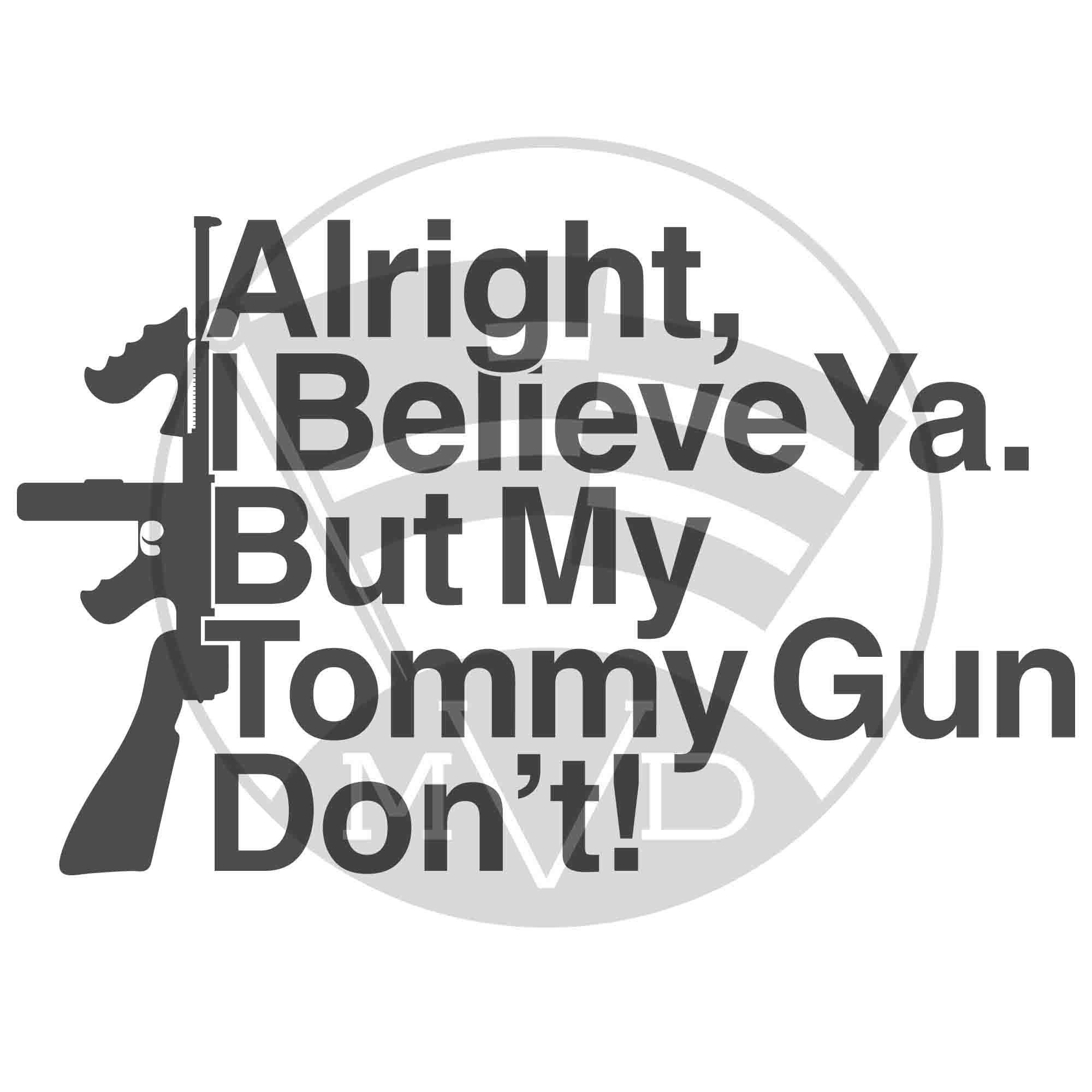I Believe You But My Tommy Gun Don't Movie I Believe Ya but My Tommy Gun Don't Svg Png Eps Bundle for - Etsy