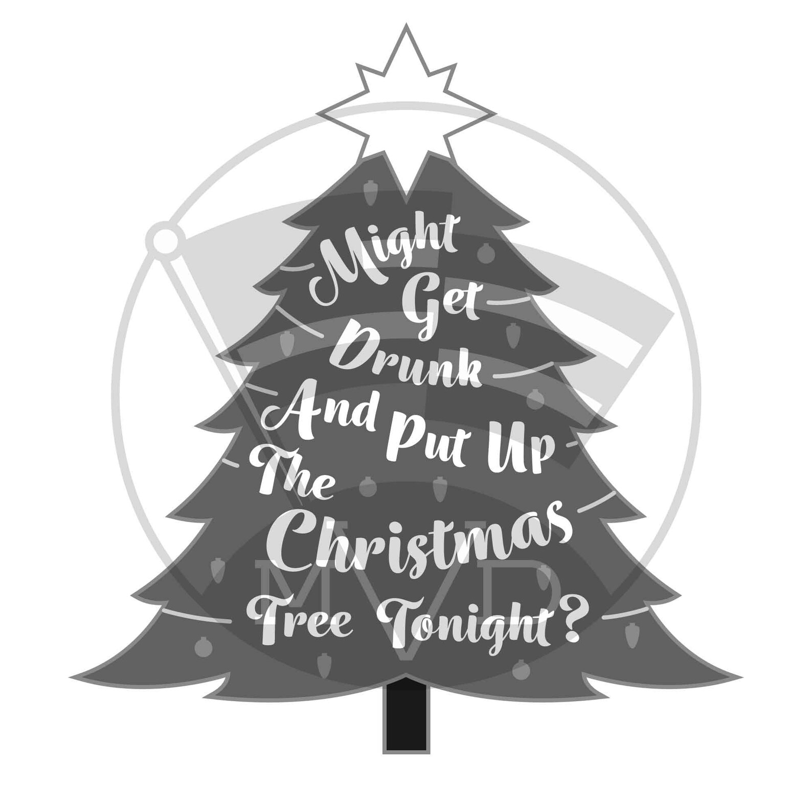 Might Get Drunk And Put Up The Christmas Tree Tonight Svg Etsy