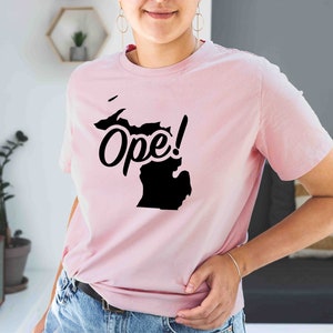 Ope! Michigan Midwest State Phrase on Bella T Shirt! Great, Fun Gift for a Funny, Cute Motto, Short Sleeve Humor Clothing Art Design