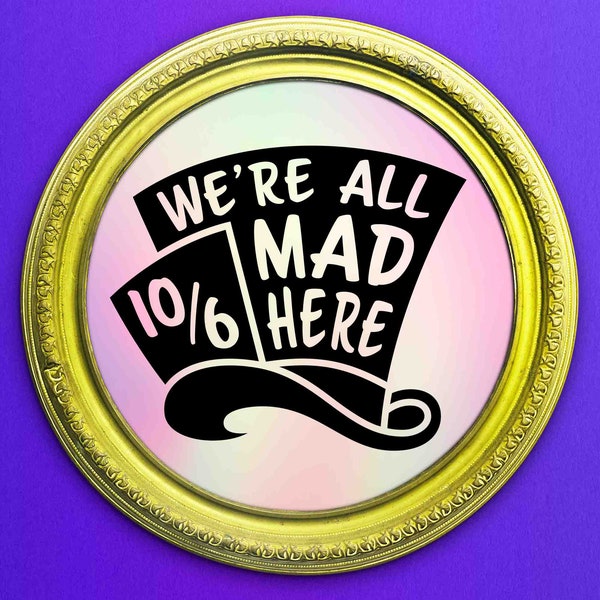 We're All Mad Here Svg! Instant Digital Download for Alice in Wonderland Shirt Design! Funny, Mad Hatter Saying, Top Hat Book Quote Art