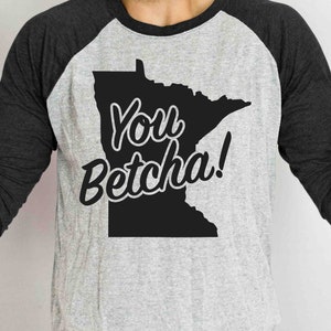 You Betcha! Minnesota, Instant Digital Download Svg! Funny, Humorous Midwest State Saying. Minnesotans Sweatshirt Sweater Clothing Design