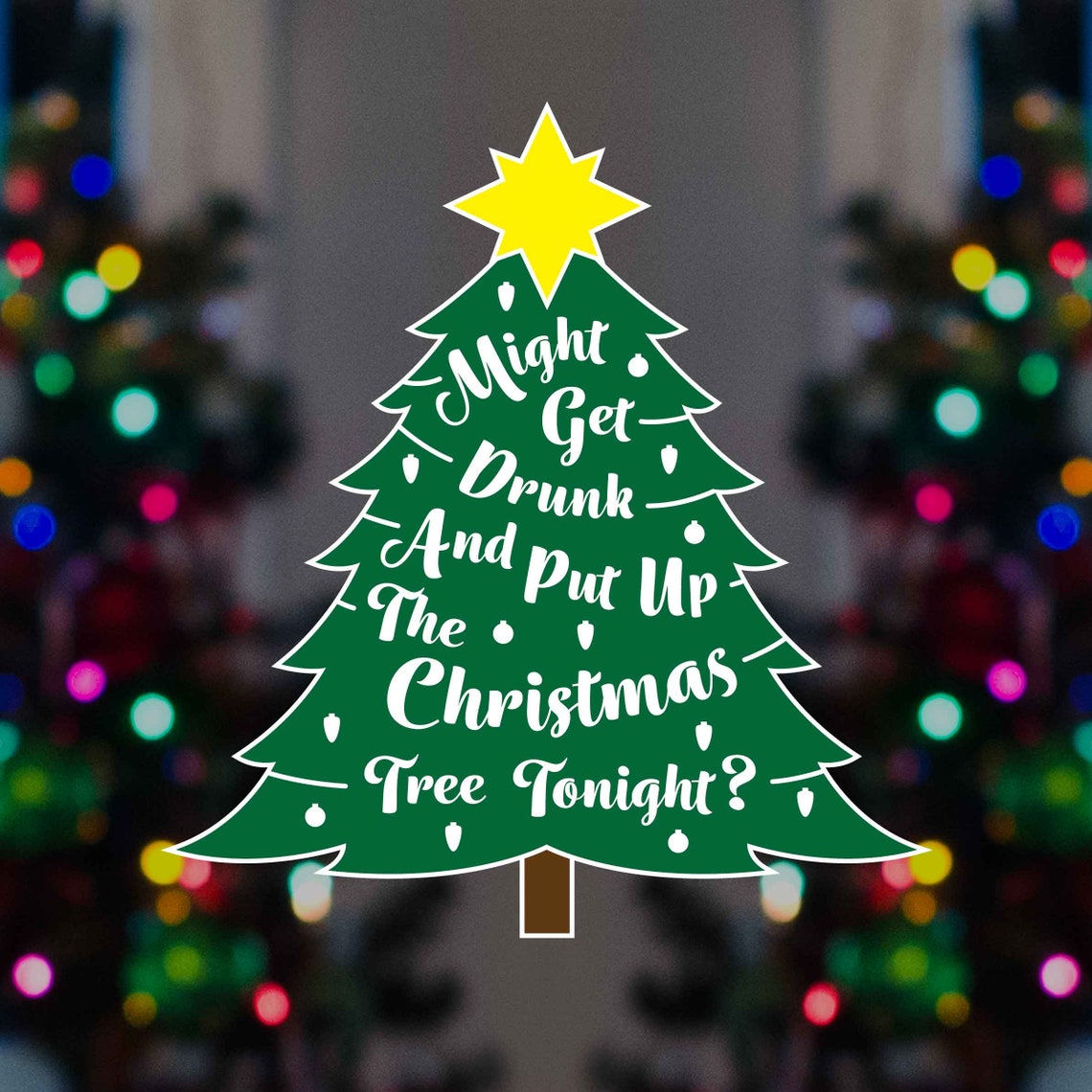 Might Get Drunk And Put Up The Christmas Tree Tonight Svg Etsy