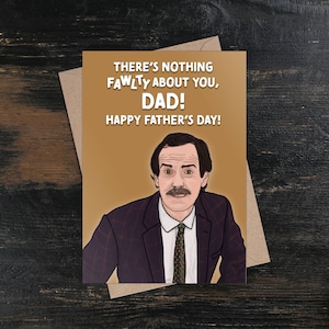 May include: A Father's Day card featuring a cartoon of Basil Fawlty from the British sitcom "Fawlty Towers". The card reads "There's nothing Fawlty about you, Dad! Happy Father's Day!"