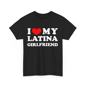 I Love My Latina Girlfriend Shirt, I Heart My Latina Girlfriend Tee, Love My Latina, Hispanic Tee, Spanish Love T-Shirt, Latina Love T-Shirt