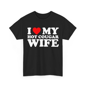 I Love My Hot Cougar Wife Shirt, Funny Gift For Husband, I Love My Hot Wife Tee, Valentines Day Shirt, Marriage Tee, Anniversary Gift shirt