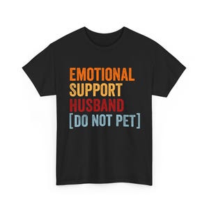 Emotional Support Husband T-Shirt, Funny Husband Shirt, Cool Husband Gift, Gift From Wife, Husband Anniversary Gift, Valentines Gift For Him