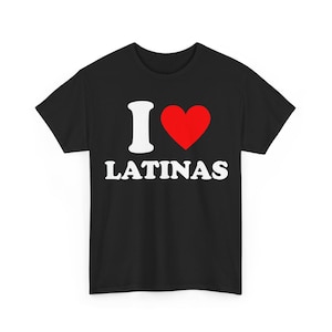 I Love Latinas T-Shirt, Funny Gift For Him, Birthday Gift Idea, I Heart Latinas Shirt, Latina Pride Tee, Hispanic Shirt, Love Latinas shirt