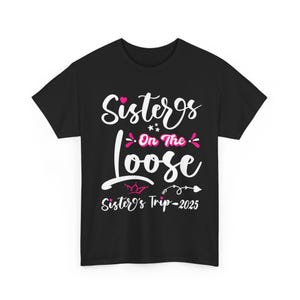 Sisters Trip Shirt, Sisters On The Loose Vacation Shirt, Girls Trip Shirt, Sister Road Trip Shirt, Girl Travel Shirts, Sisters Summer Shirt