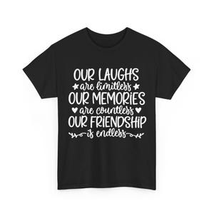 Best Friends shirt, Our Laughs Are Limitless, Our Memories Are Countless ,Our Friendship Is Endless,Besties Shirts,Friend Matching Shirts