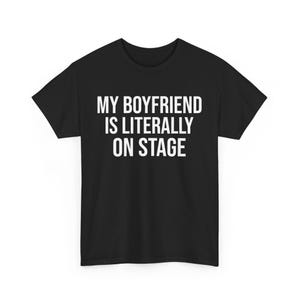My Boyfriend Is Literally On Stage Shirt, Women&#39;s Funny Concert Shirt, Funny Tour Shirt, Girlfriend Shirt, Boyfriend Gift, Funny Meme Shirts
