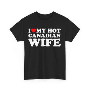 I Love My Hot Canadian Wife T-shirt , I Heart My Hot Canadian Wife shirt , Canadian Wife shirt ,Funny Husband Shirt, Husband Gift Idea shirt
