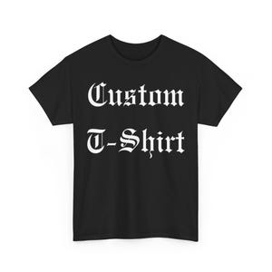 Custom T-Shirt, Custom Old English Shirt, Personalized Shirt, Your Text Here T Shirt,Blackletter Shirt ,Custom T-Shirt Old English Font Text