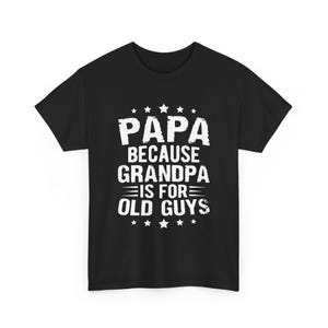 Papa Because Grandpa Is For Old Guys Shirt, Funny Dad Shirt, Fathers Day Shirt, Papa T-Shirt, Vintage Grandpa T-Shirts, Gift for Fathers Day