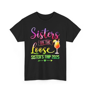 Sisters On The Loose 2025 Shirt, Sisters Trip Shirt, Girls Trip Shirts, Sisters Vacation Shirt, Girls Weekend, Summer Shirt, Cruise 2025 Tee