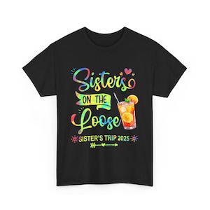 Sisters On The Loose 2025 Shirt, Sisters Trip Shirt, Girls Trip Shirts, Sisters Vacation Shirt, Girls Weekend, Summer Shirt, Cruise Shirt