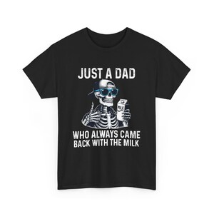 Funny Dad Shirt,Just A Dad Who Always Came Back With The Milk Shirt,Dad Joke T-Shirt,Skeleton Fatherhood Tee,Fathers Day Gift,Funny Dad Gift