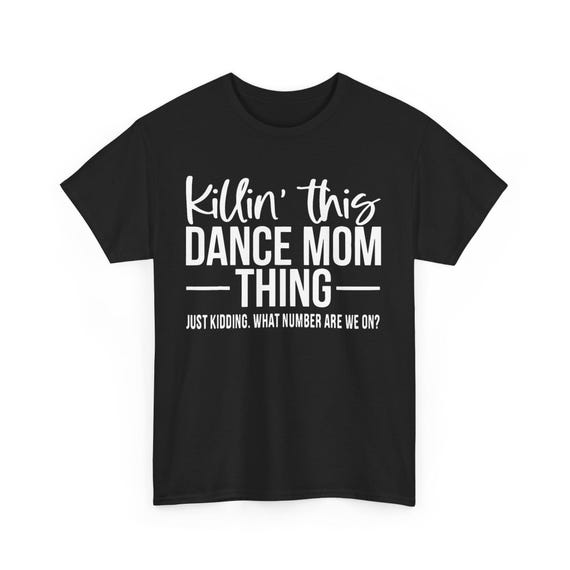 Funny Dance Mom T-Shirt For Women - "Killin' This Dance Mom Thing... Just Kidding. What Number Are We On?" Casual Tee - View #9