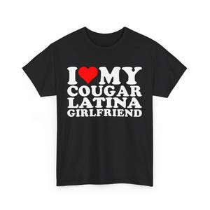 I Love My Cougar Latina Girlfriend T-shirt , I Heart My Latina Girlfriend Shirt ,Love My Latina, Hispanic Tee, Spanish Love, Latina Love Tee