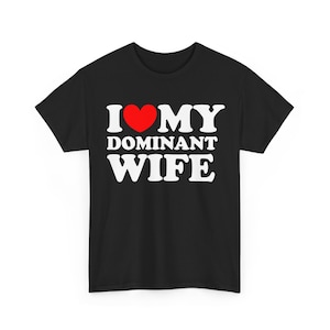 I Love My Dominant Wife T-Shirt, I Heart My Dominant Husband Tee, Anniversary Gift For Couples, Married T- Shirt, Funny Relationship Shirt