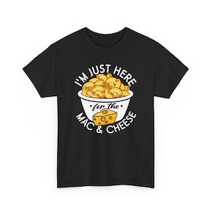 I&#39;m Just Here For The Mac And Cheese Shirt, Mac And Cheese Lover Shirt, Mac And Cheese Party Shirt, Foodie Shirt, Mac And Cheese T-shirt