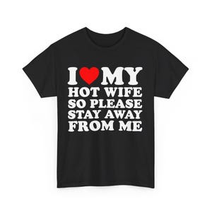 I Love My Hot Wife So Please Stay Away From Me Shirt , I Heart My Hot Wife Shirt, Love My Hot Wife, Hispanic T-Shirt