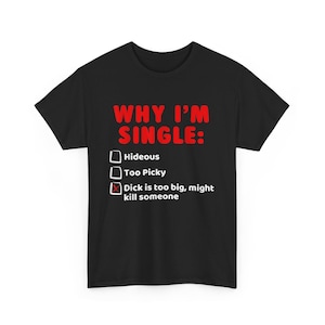 Why I&#39;m Single Shirt , Funny Meme Shirt , Single funny shirt , Why I&#39;m Single T- Shirt , Gift for Single funny shirt ,Gift Shirt, Funny Tee