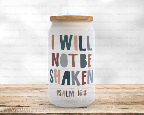 Faith Based Glass Cup, I WIll Not Be Shaken, Bible Scripture, Christian Gift, Iced Coffee Mug, Frosted Glass Tumbler, Birthday, Gift For Her