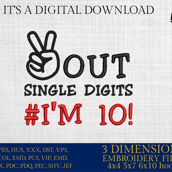 Machine Embroidery files, out single digits, I'm 10, PES, DST, xxx, hus & more