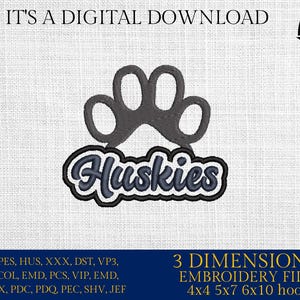 May include: Digital embroidery design featuring a gray paw print above the word "Huskies" in a blue and white font. The image includes the text "IT'S A DIGITAL DOWNLOAD" and "3 DIMENSIONS EMBROIDERY FILES 4x4 5x7 6x10 hoops".