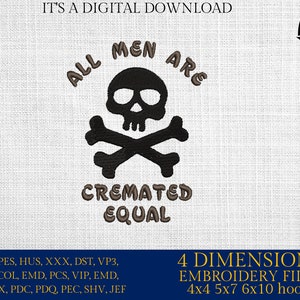 Machine Embroidery files,  all men are cremated equal, PES, DST, xxx, hus & more