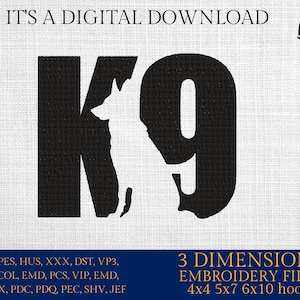 May include: Black K9 design with a dog silhouette incorporated into the number 9. The text "IT'S A DIGITAL DOWNLOAD" is at the top. The image also includes the text "3 DIMENSIONS EMBROIDERY FILES 4x4 5x7 6x10 hoops".