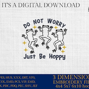 May include: Digital embroidery design featuring three cartoon frogs with the text "Do Not Worry Just Be Hoppy." The design includes gold stars and is available in multiple file formats. The image also includes the text "It's a Digital Download."