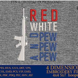 May include: Red, white, and blue embroidery design with the text "Red White and Pew Pew Pew" and a silhouette of a rifle. The design is available in four sizes: 4x4 and 5x7 hoops.