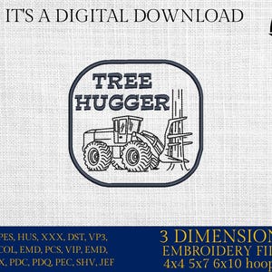 May include: Digital embroidery design featuring a stylized tractor with the text "TREE HUGGER" inside a rounded rectangle. The design includes the text "IT'S A DIGITAL DOWNLOAD" and "3 DIMENSIONS EMBROIDERY FILES".