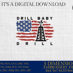 May include: Digital embroidery file design featuring a distressed American flag with an oil rig and the text "DRILL BABY DRILL". The design is available in three sizes: 4x4, 5x7, and 6x10 inches.