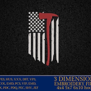 May include: A red and white distressed American flag with a red axe superimposed over it. The image includes the text "3 DIMENSIONS EMBROIDERY FILES 4x4 5x7 6x10 hoops".