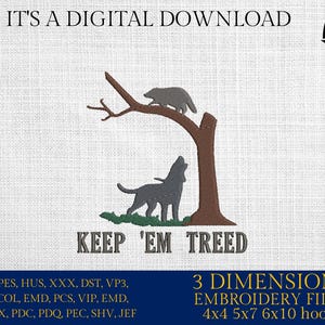 May include: Embroidered design of a wolf howling at a raccoon in a tree with the text "Keep 'em treed".  The design is available in 3 sizes: 4x4, 5x7, and 6x10 inches.  The file formats included are: EXP, PES, HUS, XXX, DST, VP3, CSD, COL, EMD, PCS, VIP, EMD, INF, JPX, PDC, PDQ, PEC, SHV, and JEF.