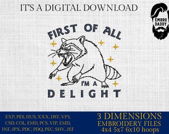Machine Embroidery files, First Of All I'm a Delight, Sarcastic Raccoon, Snarky, Adult Humor, Sassy, PES, DST, xxx, hus & more